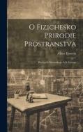 O fizichesko prirodie prostranstva: Perevod s niemetskago G.B. Itelsona di Albert Einstein edito da LEGARE STREET PR