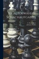 101 Ausgewählte Schachaufgaben di Johannes Kohtz, C. Kockelkorn edito da LEGARE STREET PR