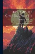 The Camp Fire Girls Do Their Bit: Or, Over the Top with the Winnebagos di Hildegard Gertrude Frey edito da LEGARE STREET PR