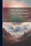The Mahatma and the Hare: A Dream Story di H. Rider Haggard edito da LEGARE STREET PR