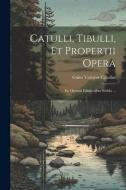 Catulli, Tibulli, et Propertii Opera: Ex Optimis Editiionibus Sedula ... di Gaius Valerius Catullus edito da Creative Media Partners, LLC