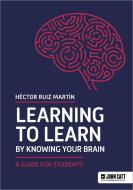 Learning To Learn By Knowing Your Brain: A Guide For Students di Hector Ruiz Martin edito da Hodder Education