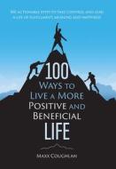 100 Ways to Live a More Positive and Beneficial Life di Maxx Coughlan edito da FriesenPress