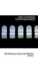 Arte E Artistas Contemporaneos di Bartholomeu Sesinando Ribeiro Arthur edito da Bibliolife