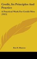 Credit, Its Principles and Practice: A Practical Work for Credit Men (1915) di Ben H. Blanton edito da Kessinger Publishing