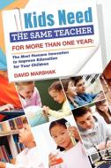 Kids Need The Same Teacher For More Than One Year di David Marshak edito da Lulu.com