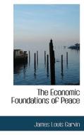 The Economic Foundations Of Peace di James Louis Garvin edito da Bibliolife