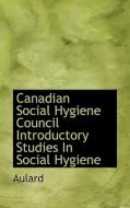Canadian Social Hygiene Council Introductory Studies In Social Hygiene di Aulard edito da Bibliolife