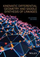 Kinematic Differential Geometry and Saddle Synthesis of Linkages di Delun Wang edito da Wiley-Blackwell