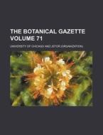 The Botanical Gazette Volume 71 di University Of Chicago edito da Rarebooksclub.com