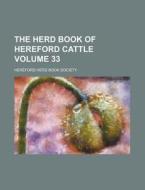 The Herd Book of Hereford Cattle Volume 33 di Hereford Herd Book Society edito da Rarebooksclub.com