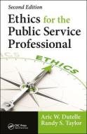 Ethics for the Public Service Professional di Aric W. Dutelle, Randy Taylor edito da Taylor & Francis Ltd