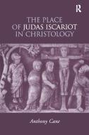 The Place of Judas Iscariot in Christology di Anthony Cane edito da Taylor & Francis Ltd