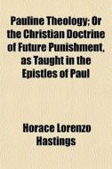 Pauline Theology; Or The Christian Doctr di Horace Lorenzo Hastings edito da General Books