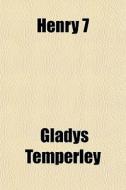 Henry 7 di Gladys Temperley edito da General Books
