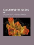 English Poetry Volume 40 ; With Introdu di General Books edito da Rarebooksclub.com