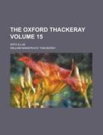 The Oxford Thackeray; With Illus Volume 15 di William Makepeace Thackeray edito da Rarebooksclub.com