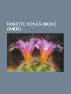 Roxette songs (Music Guide) di Source Wikipedia edito da Books LLC, Reference Series
