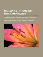 Railway Stations On Konkan Railway: Karwar, Udupi, Kundapura, Ratnagiri, Margao, Honnavar, Murudeshwara, Sindhudurg, Surathkal, Kumta, Khed di Source Wikipedia edito da Books Llc, Wiki Series