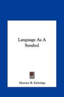 Language as a Symbol di Maurice H. Farbridge edito da Kessinger Publishing