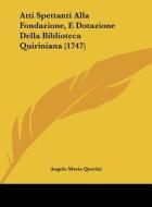 Atti Spettanti Alla Fondazione, E Dotazione Della Biblioteca Quiriniana (1747) di Angelo Maria Querini edito da Kessinger Publishing