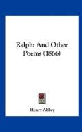 Ralph: And Other Poems (1866) di Henry Abbey edito da Kessinger Publishing