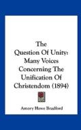 The Question of Unity: Many Voices Concerning the Unification of Christendom (1894) edito da Kessinger Publishing