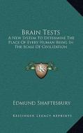 Brain Tests: A New System to Determine the Place of Every Human Being in the Scale of Civilization di Edmund Shaftesbury edito da Kessinger Publishing