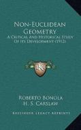 Non-Euclidean Geometry: A Critical and Historical Study of Its Development (1912) di Roberto Bonola edito da Kessinger Publishing