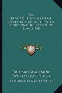 The Kit-Cats; The Charms of Liberty; Bleinheim; The Welsh Mousetrap; The Servitour: Poems (1708) di Richard Blackmore, William Cavendish, John Philips edito da Kessinger Publishing