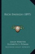 Rich Enough (1897) di Leigh Webster edito da Kessinger Publishing