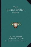 The Silver Sixpence (1921) di Ruth Sawyer edito da Kessinger Publishing