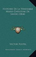 Histoire de La Venerable Marie-Christine de Savoie (1864) di Victor Postel edito da Kessinger Publishing