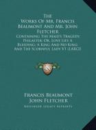 The Works Of Mr. Francis Beaumont And Mr. John Fletcher di Francis Beaumont, John Fletcher edito da Kessinger Publishing, LLC