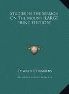 Studies in the Sermon on the Mount di Oswald Chambers edito da Kessinger Publishing