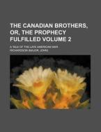 The Canadian Brothers, Or, the Prophecy Fulfilled; A Tale of the Late American War Volume 2 di Richardson edito da Rarebooksclub.com