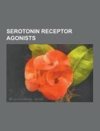 Serotonin Receptor Agonists di Source Wikipedia edito da University-press.org