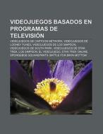 Videojuegos basados en programas de televisión di Fuente Wikipedia edito da Books LLC, Reference Series