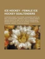 Ice Hockey - Female Ice Hockey Goaltende di Source Wikia edito da Books LLC, Wiki Series