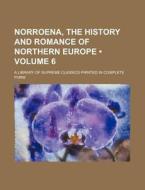 Norroena, The History And Romance Of Northern Europe (volume 6); A Library Of Supreme Classics Printed In Complete Form di Books Group edito da General Books Llc