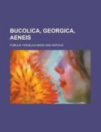 Bucolica, Georgica, Aeneis di Publius Vergilius Maro edito da Rarebooksclub.com