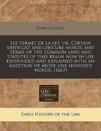 Les Termes De La Ley, Or, Certain Diffic di John Rastell edito da Proquest, Eebo Editions
