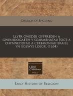Llyfr Gweddi Gyffredin A Gwenidogaeth Y di Church of England edito da Proquest, Eebo Editions