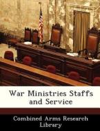 War Ministries Staffs And Service edito da Bibliogov