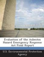 Evaluation Of The Asbestos Hazard Emergency Response Act Final Report edito da Bibliogov