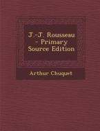 J.-J. Rousseau di Arthur Chuquet edito da Nabu Press