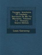 Voyages, Aventures Et Combats: Souvenirs de Ma Vie Maritime, Volumes 1-2 di Louis Garneray edito da Nabu Press