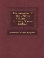 The Invasion of the Crimea Volume 3 di Alexander William Kinglake edito da Nabu Press