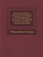 Particular Providence, in Distinction from General, Necessary to the Fulfillment of the Purposes and Promises of God: Illustrated by a Course of Lectu di William Robert Gordon edito da Nabu Press