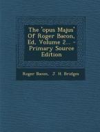 The 'Opus Majus' of Roger Bacon, Ed, Volume 2... di Roger Bacon edito da Nabu Press
